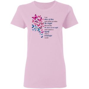 Butterfly I See Skies Of Blue And Clouds Of White What A Wonderful World Shirt