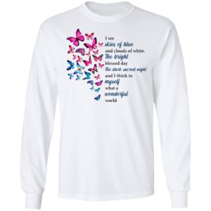 Butterfly I See Skies Of Blue And Clouds Of White What A Wonderful World Shirt