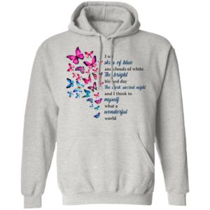 Butterfly I See Skies Of Blue And Clouds Of White What A Wonderful World Shirt