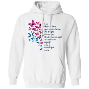 Butterfly I See Skies Of Blue And Clouds Of White What A Wonderful World Shirt