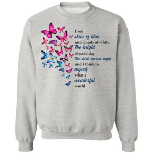 Butterfly I See Skies Of Blue And Clouds Of White What A Wonderful World Shirt