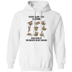 People Who Love Sloths Have Some Of The Biggest Heart Around Shirt