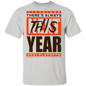 Cleveland Browns There’s Always Next This Year 2021 Playoffs Shirt