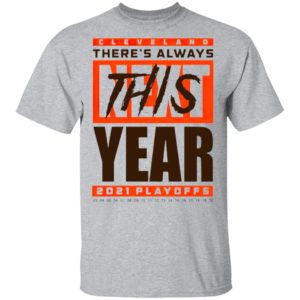 Cleveland Browns There’s Always Next This Year 2021 Playoffs Shirt