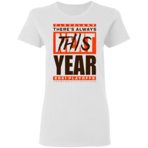 Cleveland Browns There’s Always Next This Year 2021 Playoffs Shirt