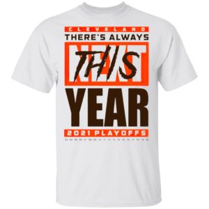 Cleveland Browns There’s Always Next This Year 2021 Playoffs Shirt