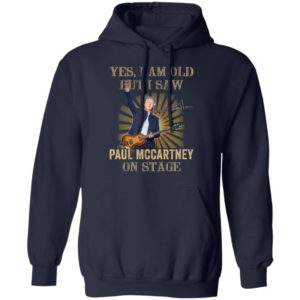 Yes I Am Old But I Saw Paul Mccartney On Stage Shirt