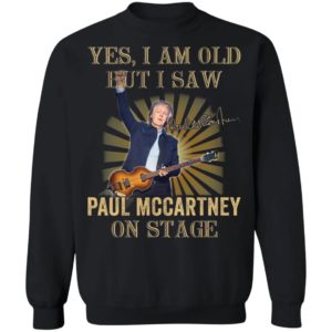 Yes I Am Old But I Saw Paul Mccartney On Stage Shirt