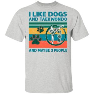I Like Dogs And Taekwondo And Maybe 3 People Vintage Shirt