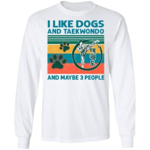 I Like Dogs And Taekwondo And Maybe 3 People Vintage Shirt