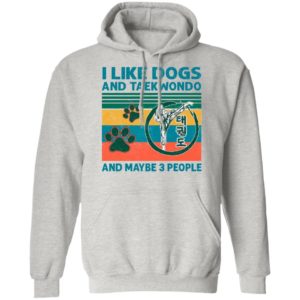I Like Dogs And Taekwondo And Maybe 3 People Vintage Shirt