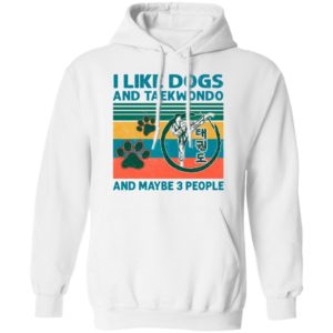 I Like Dogs And Taekwondo And Maybe 3 People Vintage Shirt