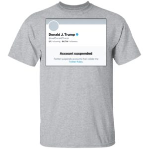 Donald J.Trump Account Suspended Twitter Shirt