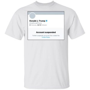 Donald J.Trump Account Suspended Twitter Shirt