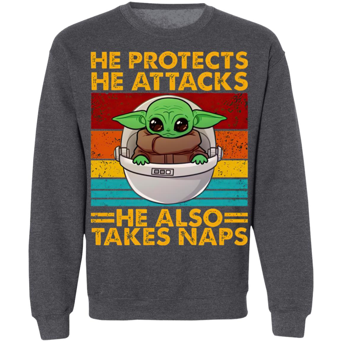 Baby Yoda He Protects He Attacks He Also Takes Naps Shirt Baby Yoda He Protects He Attacks He Also Takes Naps Shirt