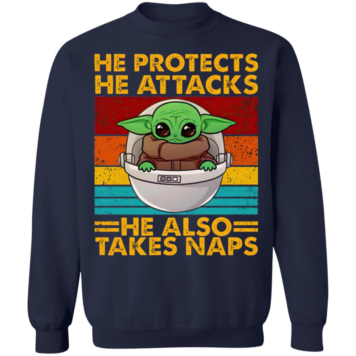 Baby Yoda He Protects He Attacks He Also Takes Naps Shirt Baby Yoda He Protects He Attacks He Also Takes Naps Shirt