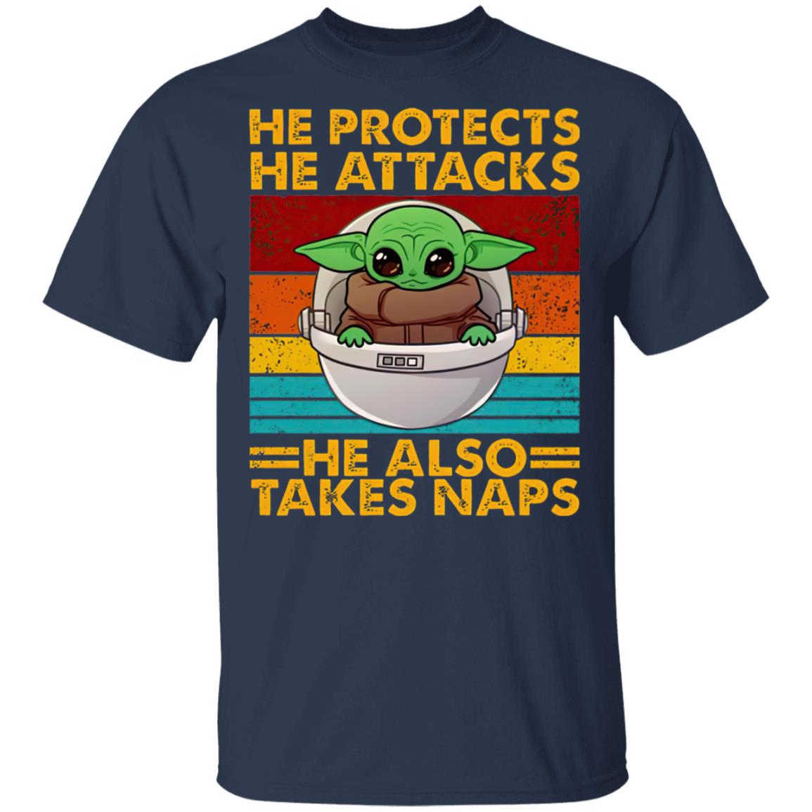 Baby Yoda He Protects He Attacks He Also Takes Naps Shirt Baby Yoda He Protects He Attacks He Also Takes Naps Shirt