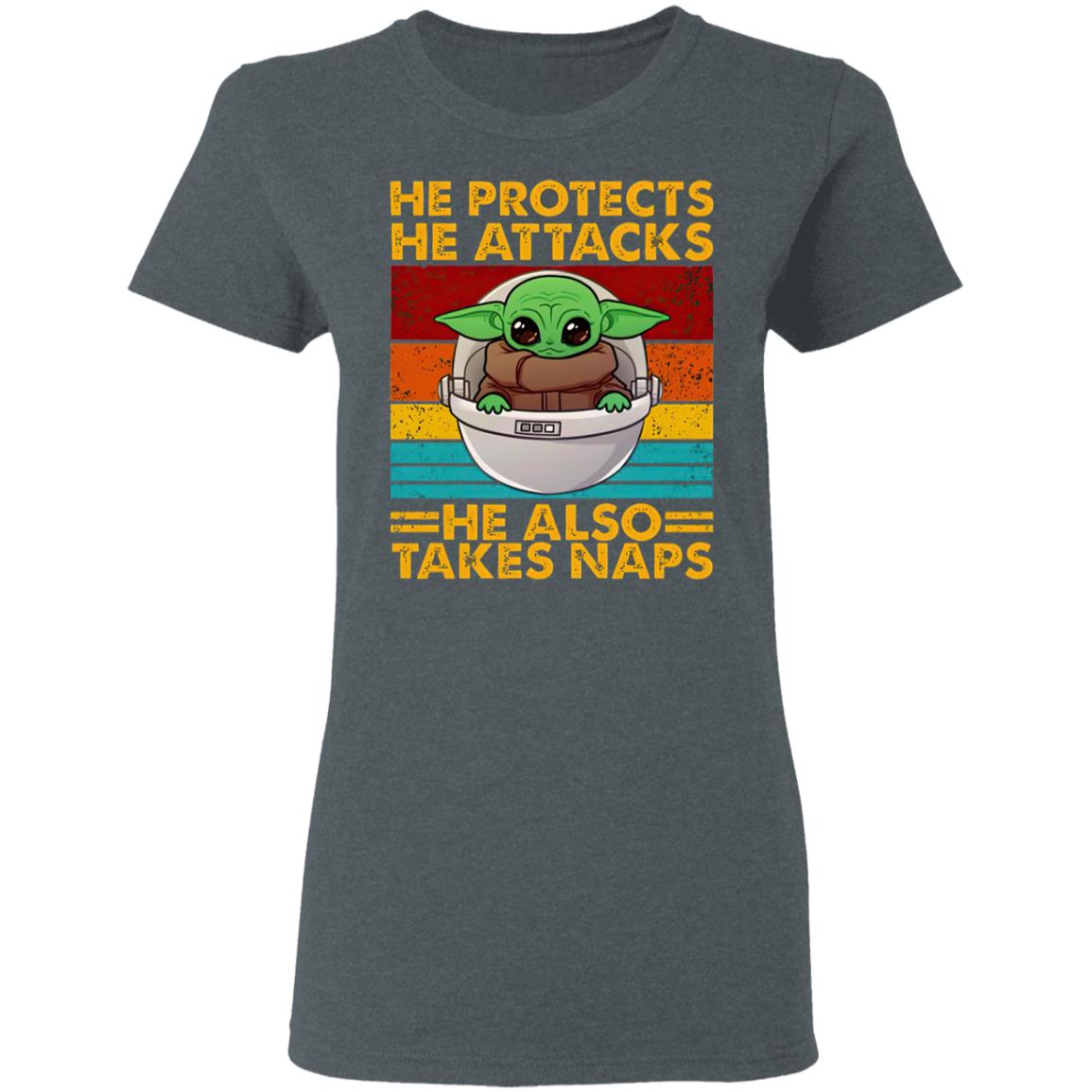 Baby Yoda He Protects He Attacks He Also Takes Naps Shirt Baby Yoda He Protects He Attacks He Also Takes Naps Shirt