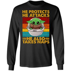 Baby Yoda He Protects He Attacks He Also Takes Naps Shirt