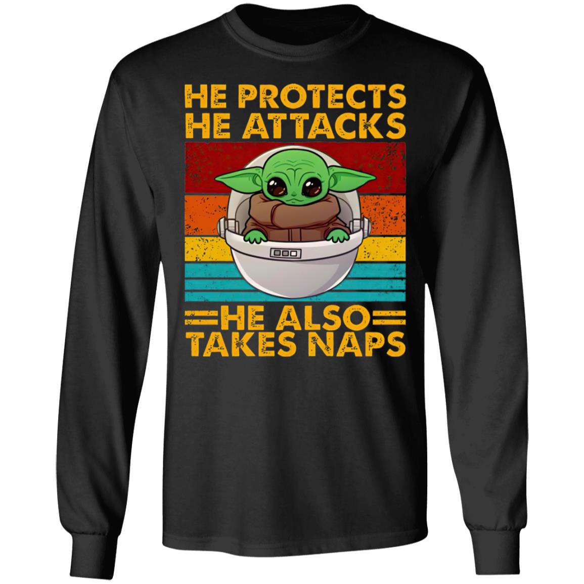 Baby Yoda He Protects He Attacks He Also Takes Naps Shirt Baby Yoda He Protects He Attacks He Also Takes Naps Shirt