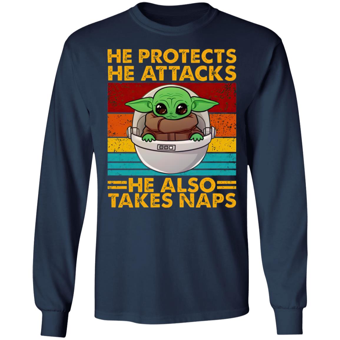Baby Yoda He Protects He Attacks He Also Takes Naps Shirt Baby Yoda He Protects He Attacks He Also Takes Naps Shirt