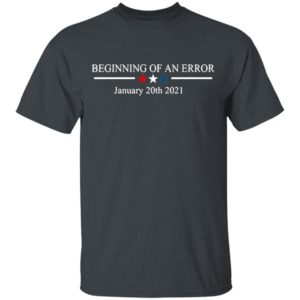 Beginning Of A Mistake January 20th 2021 Shirt