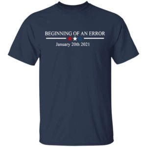 Beginning Of A Mistake January 20th 2021 Shirt