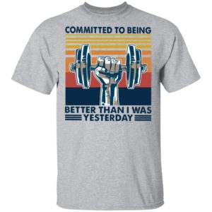 Gym Committed To Being Better Than I Was Yesterday Vintage Retro Shirt