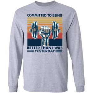 Gym Committed To Being Better Than I Was Yesterday Vintage Retro Shirt