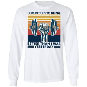 Gym Committed To Being Better Than I Was Yesterday Vintage Retro Shirt