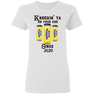 Twisted Tea Knockin’ Ya On Your Ass Since 2020 Shirt