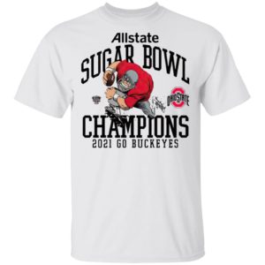 Ohio State Buckeyes Allstate Sugar Bowl Champions 2021 Go Buckeyes Shirt