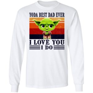 Yoda Best Dad Ever I Love You I Do Shirt