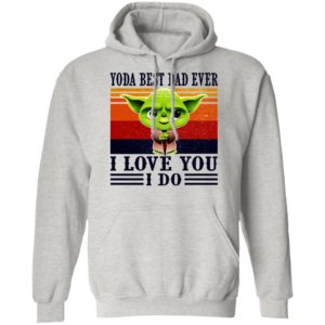 Yoda Best Dad Ever I Love You I Do Shirt