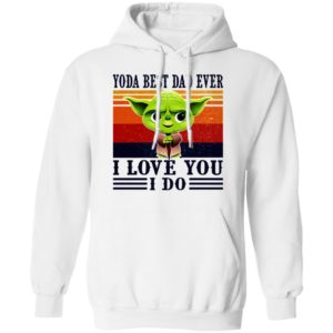 Yoda Best Dad Ever I Love You I Do Shirt