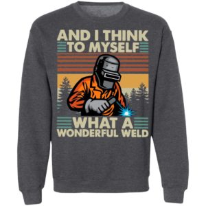 Welder And I Think To Myself What A Wonderful Weld Vintage Shirt