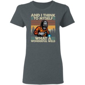 Welder And I Think To Myself What A Wonderful Weld Vintage Shirt