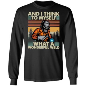 Welder And I Think To Myself What A Wonderful Weld Vintage Shirt