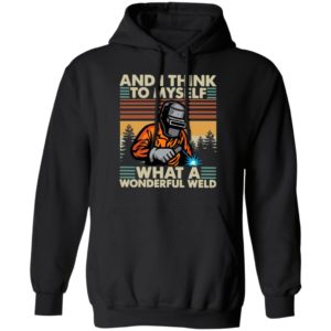 Welder And I Think To Myself What A Wonderful Weld Vintage Shirt