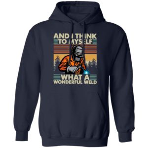 Welder And I Think To Myself What A Wonderful Weld Vintage Shirt