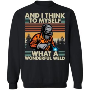 Welder And I Think To Myself What A Wonderful Weld Vintage Shirt