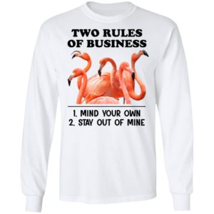 Flamingos Two Rules Of Business Mind Your Own Stay Out Of Mine Shirt