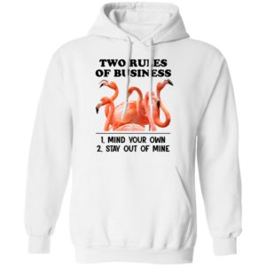 Flamingos Two Rules Of Business Mind Your Own Stay Out Of Mine Shirt