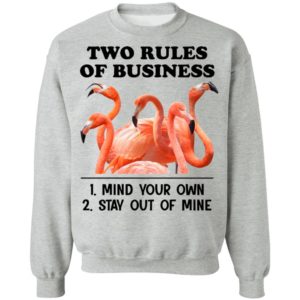 Flamingos Two Rules Of Business Mind Your Own Stay Out Of Mine Shirt