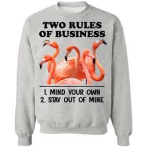Flamingos Two Rules Of Business Mind Your Own Stay Out Of Mine Shirt