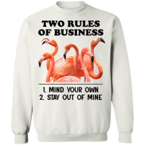 Flamingos Two Rules Of Business Mind Your Own Stay Out Of Mine Shirt