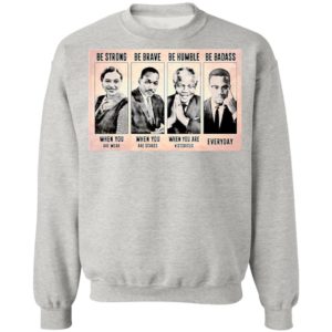 The Famous People Be Strong Be Brave Be Humble Be Badass shirt
