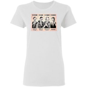 The Famous People Be Strong Be Brave Be Humble Be Badass shirt