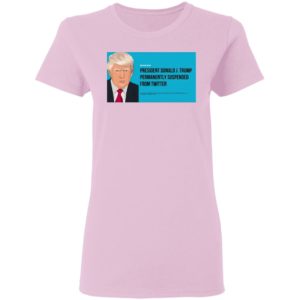 President Donald J. Trump Permanently Suspended From Twitter Shirt