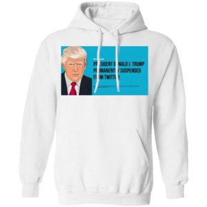 President Donald J. Trump Permanently Suspended From Twitter Shirt